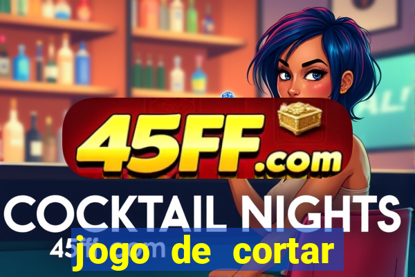 jogo de cortar frutas ganhar dinheiro